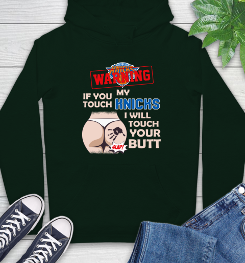 New York Knicks NBA Basketball Warning If You Touch My Team I Will Touch My Butt Hoodie 12