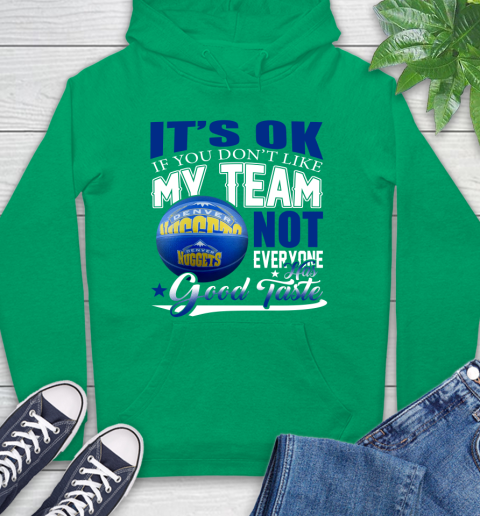 NBA It's Ok If You Don't Like My Team Denver Nuggets Not Everyone Has Good Taste Basketball Hoodie 8