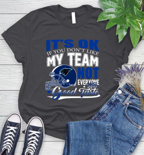 Carolina Panthers NFL Football You Don't Like My Team Not Everyone Has Good Taste Women's T-Shirt 8