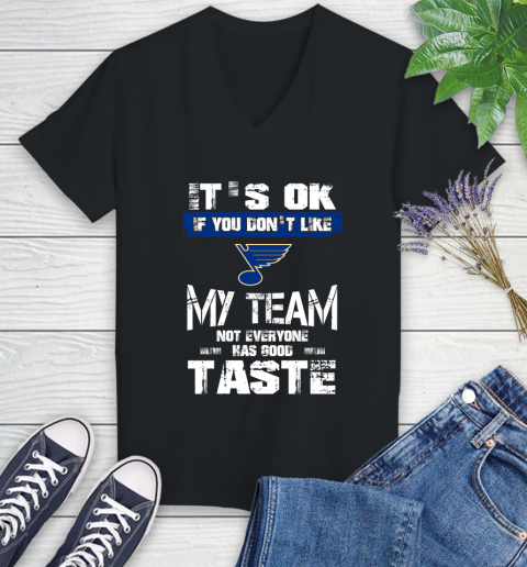 St.Louis Blues NHL Hockey It's Ok If You Don't Like My Team Not Everyone Has Good Taste Women's V-Neck T-Shirt