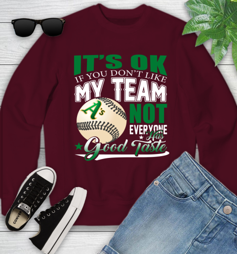 Oakland Athletics MLB Baseball You Don't Like My Team Not Everyone Has Good Taste Youth Sweatshirt 4