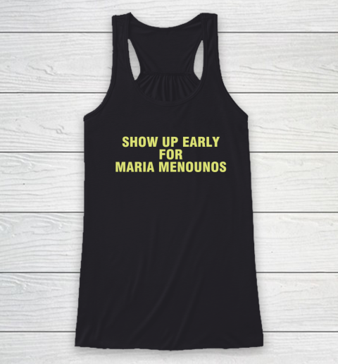 Show Up Early For Maria Menounos Racerback Tank