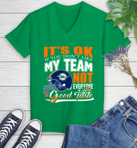Miami Dolphins NFL Football You Don't Like My Team Not Everyone Has Good Taste Women's V-Neck T-Shirt 5