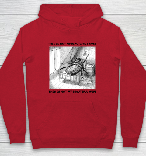This Is Not My Beautiful House This Is Not My Beautiful Wife Shirt  Kafka's Metamorphosis Talking Heads Hoodie 6