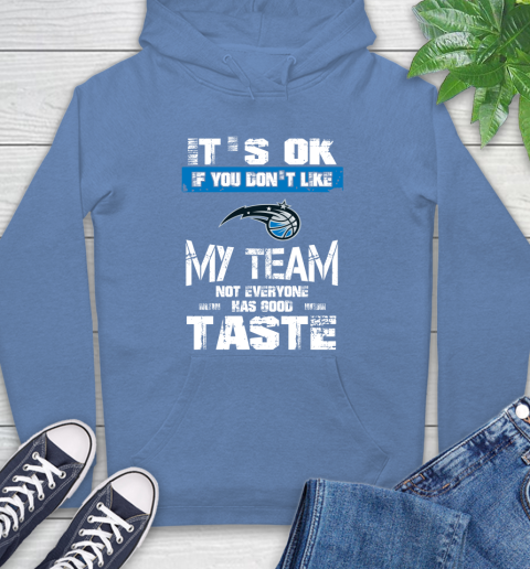 Orlando Magic NBA Basketball It's Ok If You Don't Like My Team Not Everyone Has Good Taste Hoodie 11