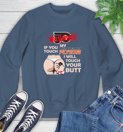Philadelphia Flyers NHL Hockey Warning If You Touch My Team I Will Touch My Butt Sweatshirt 8