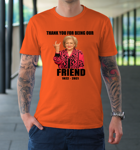 Betty White Shirt Thank you for being our friend 1922  2021 T-Shirt 10