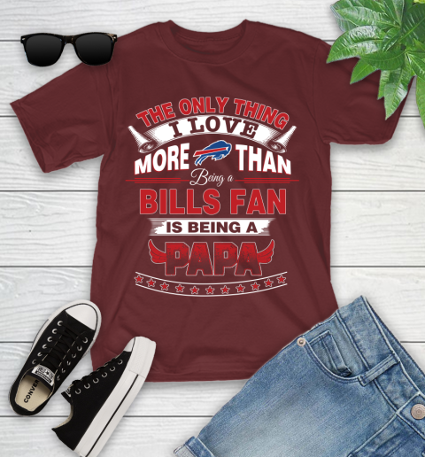 NFL The Only Thing I Love More Than Being A Buffalo Bills Fan Is Being A Papa Football Youth T Shirt Tee For Sports