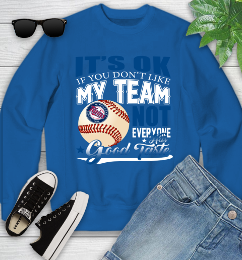 Minnesota Twins MLB Baseball You Don't Like My Team Not Everyone Has Good Taste Youth Sweatshirt 7