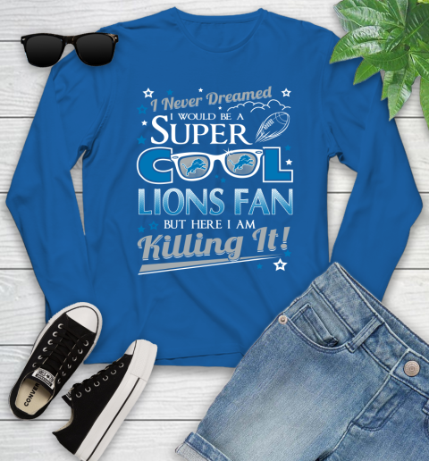 Detroit Lions NFL Football I Never Dreamed I Would Be Super Cool Fan Youth Long Sleeve 10