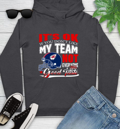 Kansas City Chiefs NFL Football You Don't Like My Team Not Everyone Has Good Taste Youth Hoodie 8