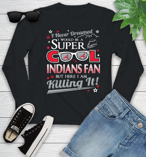 Cleveland Indians MLB Baseball I Never Dreamed I Would Be Super Cool Fan Youth Long Sleeve