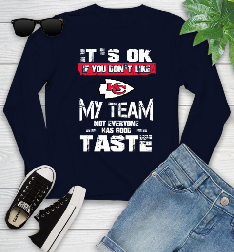 Kansas City Chiefs NFL Football It's Ok If You Don't Like My Team Not Everyone Has Good Taste Youth Long Sleeve 2