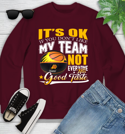 NBA It's Ok If You Don't Like My Team Phoenix Suns Not Everyone Has Good Taste Basketball Youth Sweatshirt 4