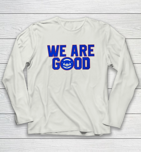 We Are Good Cubs Long Sleeve T-Shirt 7