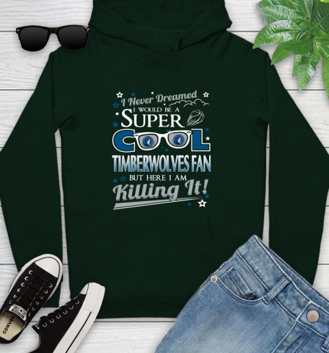 Minnesota Timberwolves NBA Basketball I Never Dreamed I Would Be Super Cool Fan Youth Hoodie 14