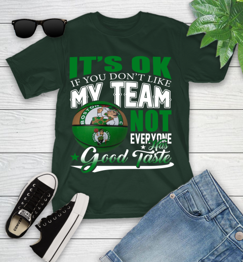 NBA It's Ok If You Don't Like My Team Boston Celtics Not Everyone Has Good Taste Basketball Youth T-Shirt 5
