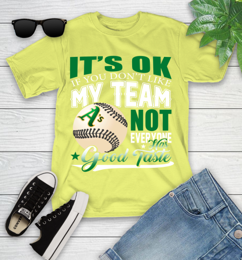 Oakland Athletics MLB Baseball You Don't Like My Team Not Everyone Has Good Taste Youth T-Shirt 10