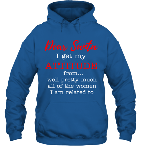Dear Santa I Get My Attitude From Well  Christmas Gift Hoodie