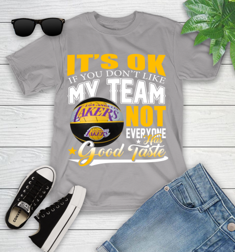 NBA It's Ok If You Don't Like My Team Los Angeles Lakers Not Everyone Has Good Taste Basketball Youth T-Shirt 4