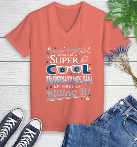 Minnesota Timberwolves NBA Basketball I Never Dreamed I Would Be Super Cool Fan Women's V-Neck T-Shirt 6