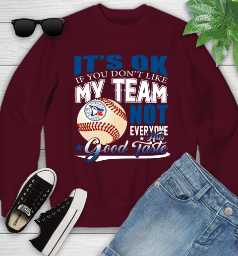 Toronto Blue Jays MLB Baseball You Don't Like My Team Not Everyone Has Good Taste Youth Sweatshirt 4