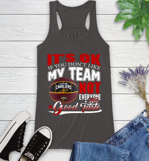 NBA It's Ok If You Don't Like My Team Cleveland Cavaliers Not Everyone Has Good Taste Basketball Racerback Tank 11