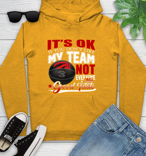 NBA It's Ok If You Don't Like My Team Toronto Raptors Not Everyone Has Good Taste Basketball Youth Hoodie 2