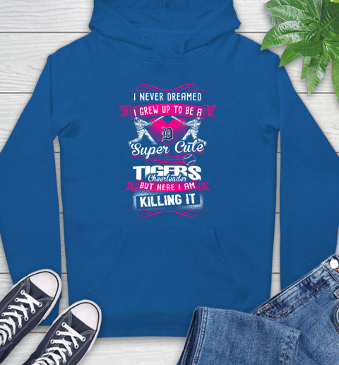 Detroit Tigers MLB Baseball I Never Dreamed I Grew Up To Be A Super Cute Cheerleader Hoodie 9