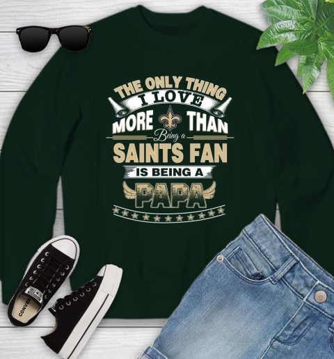 NFL The Only Thing I Love More Than Being A New Orleans Saints Fan Is Being A Papa Football Youth Sweatshirt 9