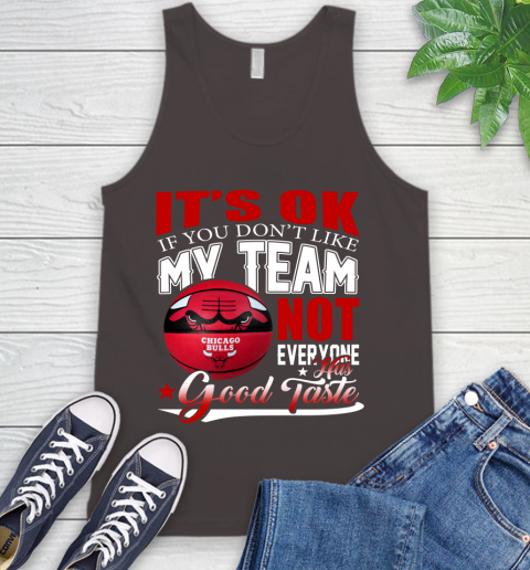 NBA It's Ok If You Don't Like My Team Chicago Bulls Not Everyone Has Good Taste Basketball Tank Top 6