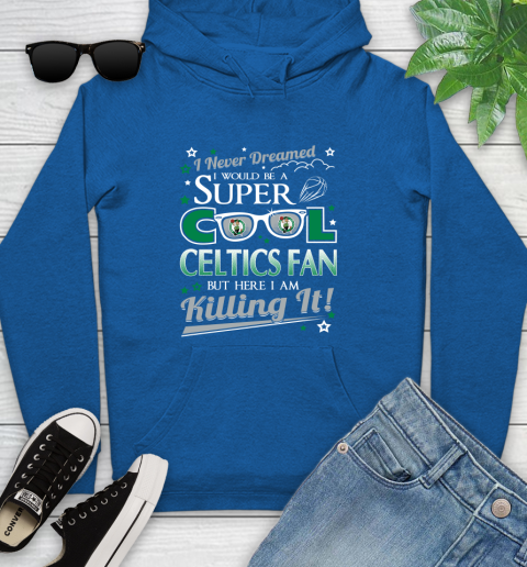 Boston Celtics NBA Basketball I Never Dreamed I Would Be Super Cool Fan Youth Hoodie 11