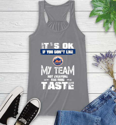 New York Mets MLB Baseball It's Ok If You Don't Like My Team Not Everyone Has Good Taste Racerback Tank - Image 5