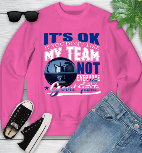 NBA It's Ok If You Don't Like My Team Memphis Grizzlies Not Everyone Has Good Taste Basketball Youth Sweatshirt 6