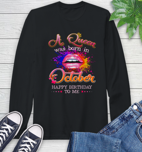 Lip a Queen was born in October happy birthday to me Long Sleeve T-Shirt