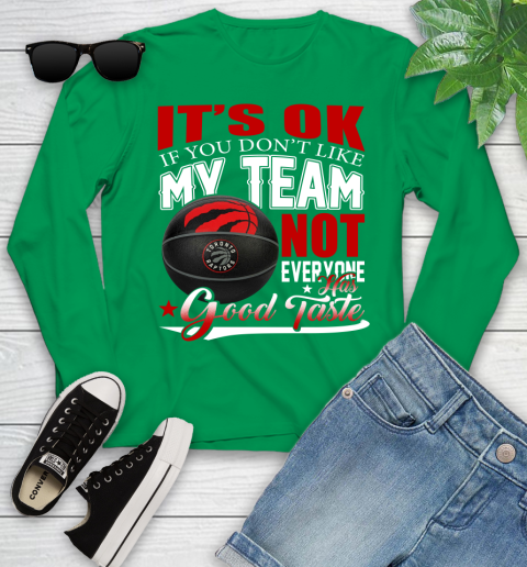 NBA It's Ok If You Don't Like My Team Toronto Raptors Not Everyone Has Good Taste Basketball Youth Long Sleeve 7