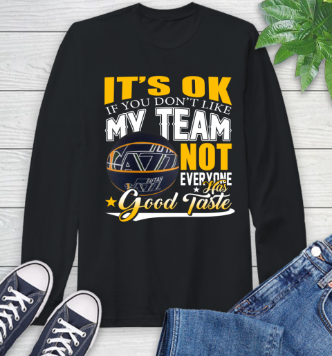 NBA It's Ok If You Don't Like My Team Utah Jazz Not Everyone Has Good Taste Basketball Long Sleeve T-Shirt