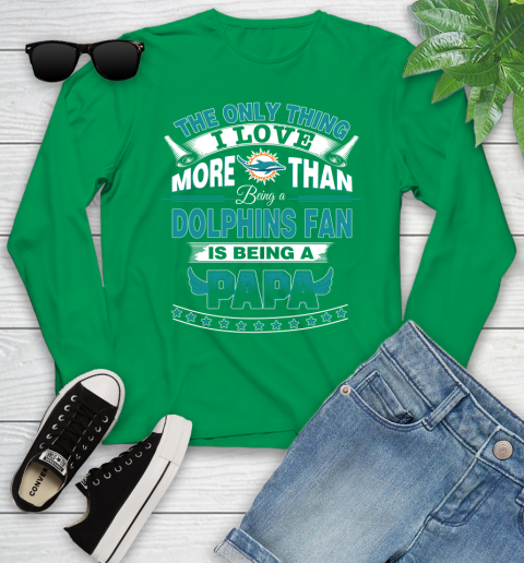 NFL The Only Thing I Love More Than Being A Miami Dolphins Fan Is Being A Papa Football Youth Long Sleeve 7