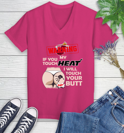 Miami Heat NBA Basketball Warning If You Touch My Team I Will Touch My Butt Women's V-Neck T-Shirt 9