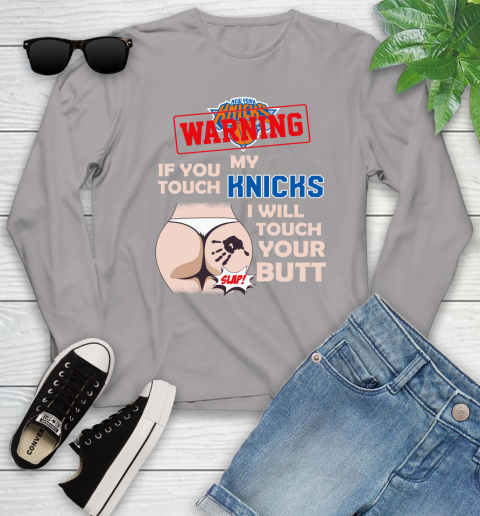New York Knicks NBA Basketball Warning If You Touch My Team I Will Touch My Butt Youth Long Sleeve 5