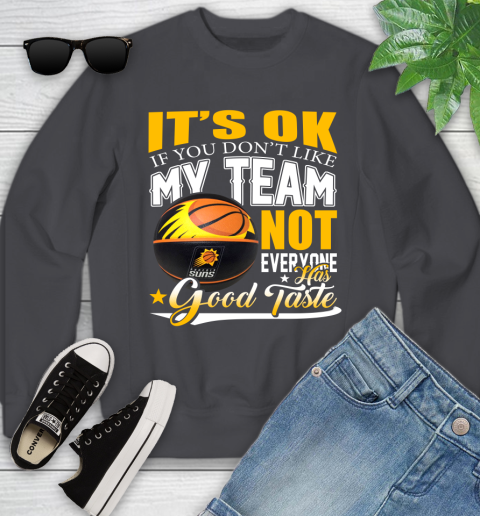 NBA It's Ok If You Don't Like My Team Phoenix Suns Not Everyone Has Good Taste Basketball Youth Sweatshirt 5