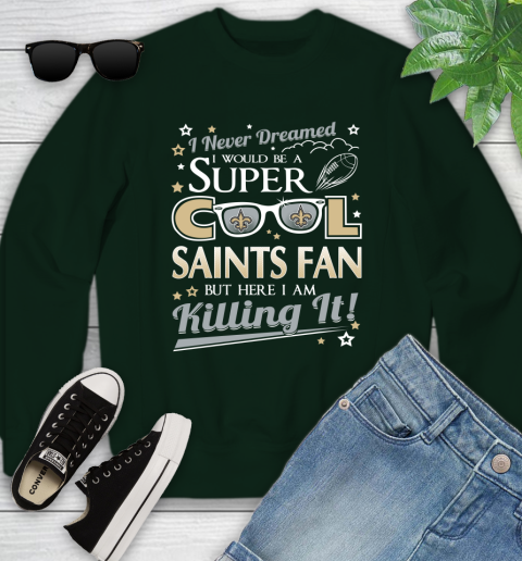 New Orleans Saints NFL Football I Never Dreamed I Would Be Super Cool Fan Youth Sweatshirt 9