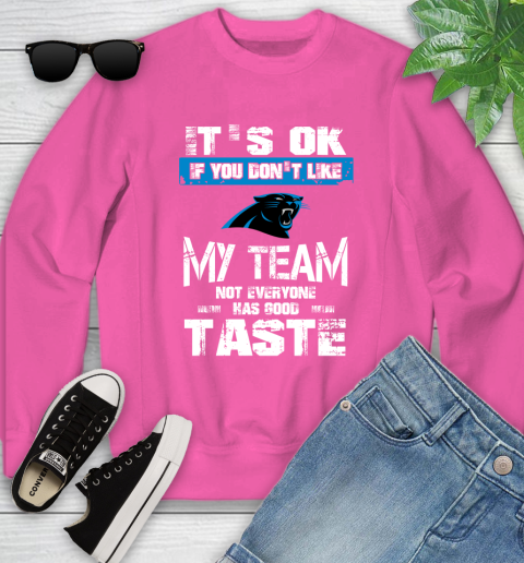 Carolina Panthers NFL Football It's Ok If You Don't Like My Team Not Everyone Has Good Taste (1) Youth Sweatshirt 6