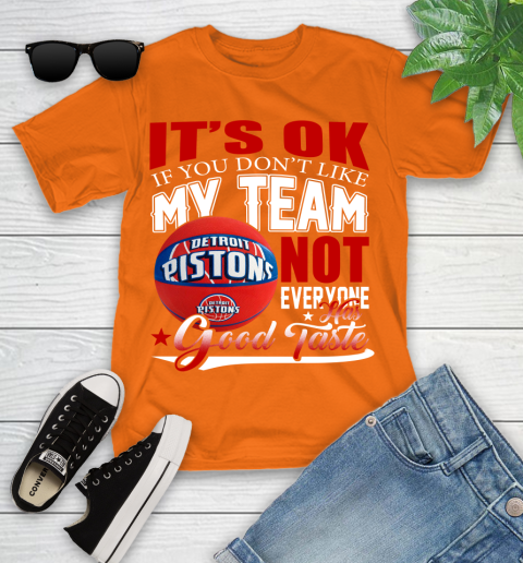 NBA It's Ok If You Don't Like My Team Detroit Pistons Not Everyone Has Good Taste Basketball Youth T-Shirt 9