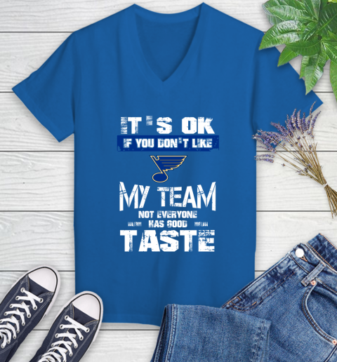 St.Louis Blues NHL Hockey It's Ok If You Don't Like My Team Not Everyone Has Good Taste Women's V-Neck T-Shirt 10