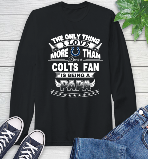 NFL The Only Thing I Love More Than Being A Indianapolis Colts Fan Is Being A Papa Football Long Sleeve T-Shirt
