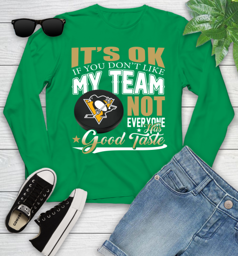 Pittsburgh Penguins NHL Hockey You Don't Like My Team Not Everyone Has Good Taste Youth Long Sleeve 7