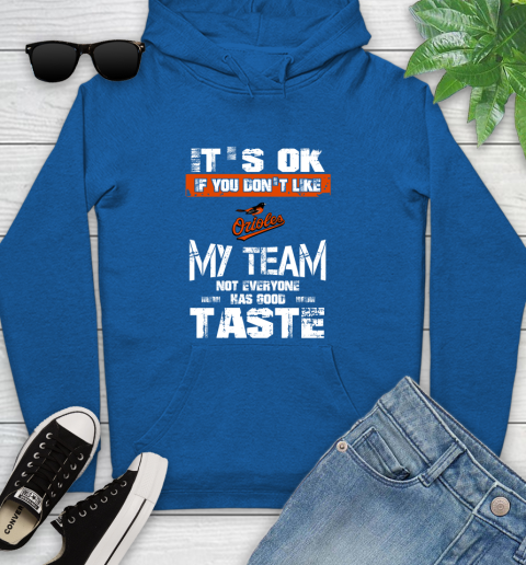 Baltimore Orioles MLB Baseball It's Ok If You Don't Like My Team Not Everyone Has Good Taste Youth Hoodie 11