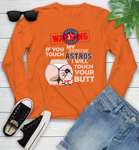 Houston Astros MLB Baseball Warning If You Touch My Team I Will Touch My Butt Youth Long Sleeve 3