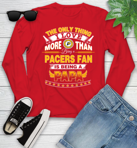 NBA The Only Thing I Love More Than Being A Indiana Pacers Fan Is Being A Papa Basketball Youth Long Sleeve 11